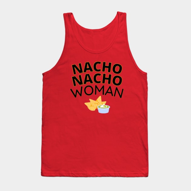 Nacho Nacho Woman Tank Top by DreamsofDubai